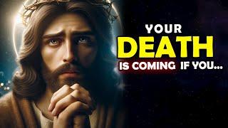 God Says Your Death Is Coming If You... | God Message Today | Jesus Affirmations