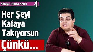 Her Şeyi Kafaya Takıyorsun Çünkü | Kafaya Takma Serisi 4