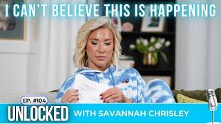 I Can't Believe This Is Happening | Unlocked w/ Savannah Chrisley Podcast Ep. 104