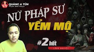 truyện ma làng quê Quàng A Tũn live : Nữ pháp sư yểm mộ | Tập 2 hết | tà tu nuôi quỷ ở Đà Lạt