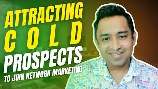 Attracting Cold Prospects to Join Network Marketing in 2024
