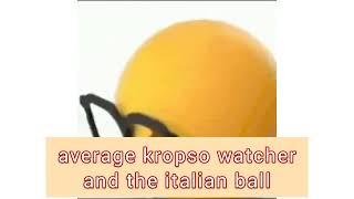 average the italianball and kropso watcher :