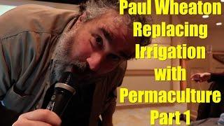 Replacing Irrigation with Permaculture by Paul Wheaton Part 1 of 3