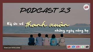 [Podcast 23] Cảm ơn vì đã xuất hiện trong thanh xuân của tớ | PODCAST WITH ANNE