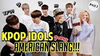 KPOP IDOLS GUESS AMERICAN SLANG! (part 1)