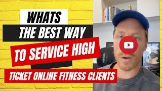 whats the best way to service high ticket online fitness clients