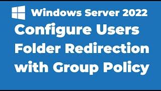 54. Configure Users Folder Redirection with Group Policy | Windows Server 2022