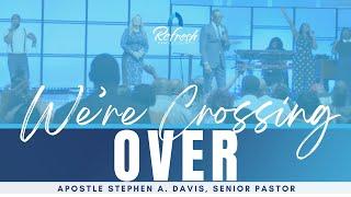 We're Crossing Over - Bishop Stephen A. Davis