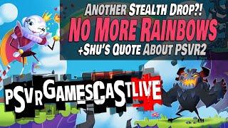 What Shuhei Really Said About PlayStation VR2 | No More Rainbows Stealth Drop | PSVR2 GAMESCAST LIVE