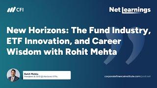 New Horizons: The Fund Industry, ETF Innovation, and Career Wisdom with Rohit Mehta