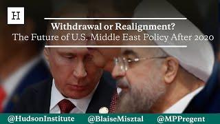 Withdrawal or Realignment? The Future of U.S. Middle East Policy After 2020