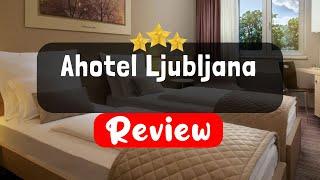 Ahotel Ljubljana - Is this Hotel Worth It?