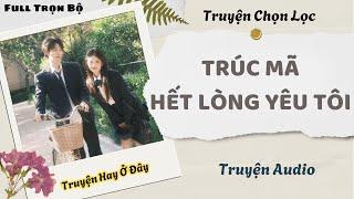 [Truyện Audio] | Trúc Mã Hết Lòng Yêu Tôi | DuDu Audio