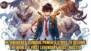 He Awakened A Unique Power & Strive To Become The Worlds First Legendary Beast Master 11