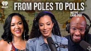 From Poles to Polls | Native Land Pod