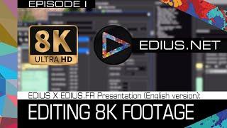 EDIUS X EDIUS.FR Presentation (English version) I: Editing 8K Footage