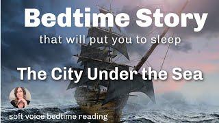  Bedtime Story That Will Put You To Sleep / THE CITY UNDER THE SEA / Nice Soft Voice Reading  