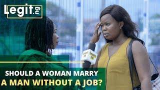 Should a woman marry a man without a job? | Legit TV