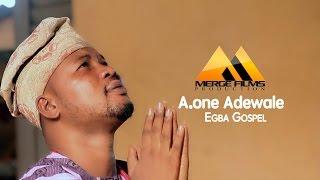 EGBA GOSPLE BY: A.ONE ADEWALE