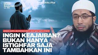 RAHASIA KEAJAIBAN & DAHSYATNYA ISTIGHFAR YANG BELUM BANYAK DIKETAHUI | Ustadz Khalid Basalamah