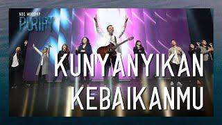 NDC Worship - Kunyanyikan KebaikanMu