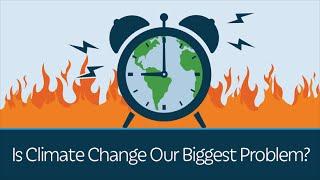 Is Climate Change Our Biggest Problem? | 5 Minute Video