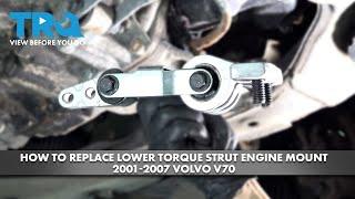 How to Replace Lower Torque Strut Engine Mount 2001-2007 Volvo V70