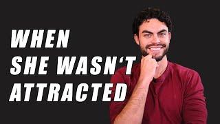 How to get a Woman Attracted to you When she Wasn't at First