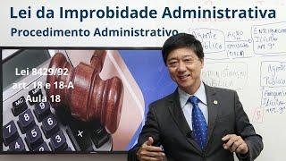 Lei Improbidade Administrativa - Aula 18 - Lei 8429, art 18 e 18-A - Processo Judicial -Prof Tanaka