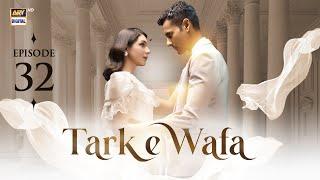 Tark e Wafa Episode 32 | 8 August 2024 | ARY Digital Drama