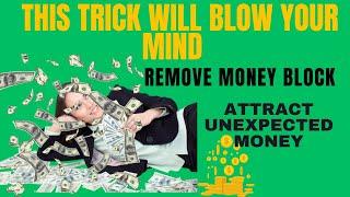 Attract Unexpected Money Do this trick to remove Money Block & Reprogram yourself for wealth 