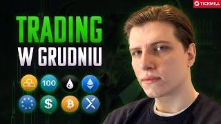 TRADING W GRUDNIU - NA CO UWAŻAM? (Przegląd rynku)