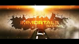 IMMORTALS  GAMING  INTRO