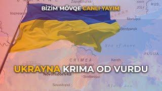 Ukrayna Krıma od vurdu | BİZİM MÖVQE CANLI YAYIM