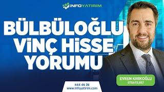 EVREN KIRIKOĞLU'NDAN BÜLBÜLOĞLU VİNÇ HİSSE YORUMU | İnfo Yatırım