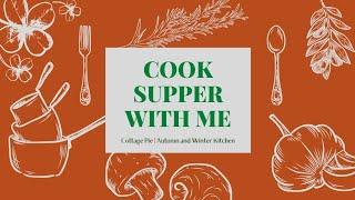 COOK SUPPER WITH ME | Cottage Pie/Shepard's Pie | Autumn & Winter Cooking | COOKING DINNER!