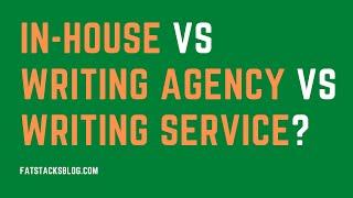 In-House Writers vs. Writing Agency vs. Writing Services... What's Best?