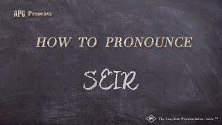 How to Pronounce SEIR (Real Life Examples!)