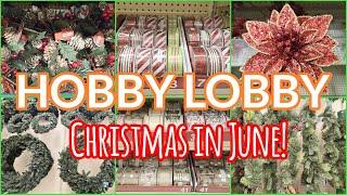 HOBBY LOBBY CHRISTMAS IN JUNE 2024 SHOP WITH ME! CHRISTMAS DECOR