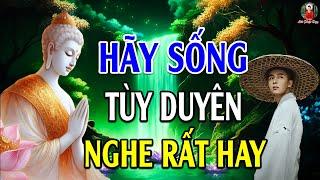 Khổ Hay Vui Đều Phụ Thuộc Ở Tâm Mình - Tùy Ngộ Mà An - Tùy Duyên Mà Sống l Lời Phật Dạy