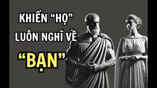 Làm Thế Nào Để Khiến Người Khác Nghĩ Về Bạn Mọi Lúc? 10 Bí Quyết Từ Triết Lý Khắc Kỷ