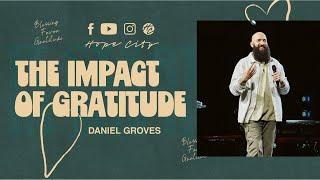 The Impact Of Gratitude | Ps. Daniel Groves | Hope City