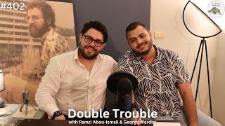 RAMZI ABOU-ISMAIL & GEORGE WARDINI - Double Trouble (Ep.402)