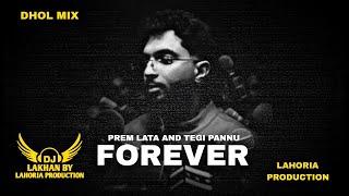 Forever Dhol Remix Tegi Pannu Prem Lata Ft. Dj Lakhan By Lahoria Production Latest Punjabi