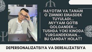 ДЕПЕРСОНАЛИЗАЦИЯ И ДЕРЕАЛИЗАЦИЯ. ҲАËТИМ ВА ТАНАМ ЎЗИМНИКИ ЭМАСДЕК. ТУШДА ËКИ КИНО ЮРГАНДЕКМАН.