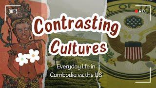 Contrasting Cultures: Everyday Life in Cambodia (vs. the US)