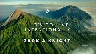 How To Live More Intentionally l Secrets To Living Intentionally With Zack A Knight