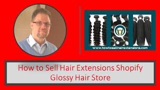 How to Sell Hair Extensions Shopify Glossy Hair Store