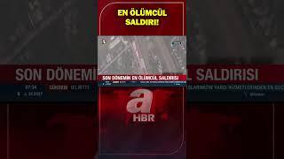 Son Dönemin En Ölümcül Saldırısı! | A Haber