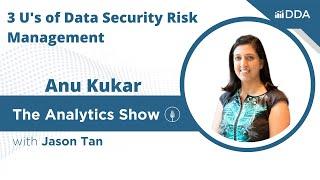 E67 - Anu Kukar - 3 U’s of Data Security Risk Management - Podcast